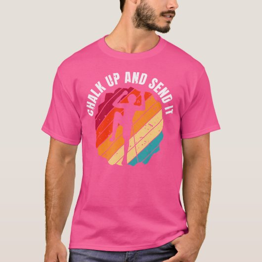 Chalk Up And Send It Climber Sport Climbing Boulde T-shirt (Voorkant)