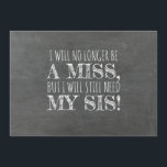 Chalkboard bruidsmeisje / Maid of Honor Voorstel Kaart<br><div class="desc">"Ik zal geen misser meer zijn,  maar ik zal nog steeds mijn SIS nodig hebben" "Wil je mijn Maid of Honor zijn?" Vetgedrukte typografie moderne voorstel kaart. Voel je vrij om "Maid of Honor" te veranderen in "Matron of Honor" of "Bridesmaid".</div>