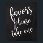 Chalkboard Wedding Favors 8 x 10 Sign Poster<br><div class="desc">Een elegant teken van de snijrand bruiloft, kenmerkt de tekst "de voorkeur van de voorkeur gelieve te nemen gelieve te nemen"in een geëxtraheerde manuscriptdoopvont, voegt de borsteltextuur een spontaan en playful gevoel toe. De achtergrondkleur kan aan uw behoeften en voorkeuren worden aangepast. Neem contact met mij op als u een...</div>