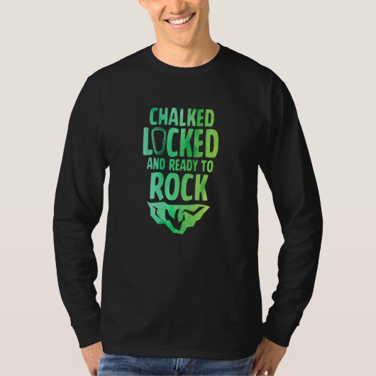 Chalked Locked And Ready To Rock Rock Climber Boul T-shirt (Voorkant)