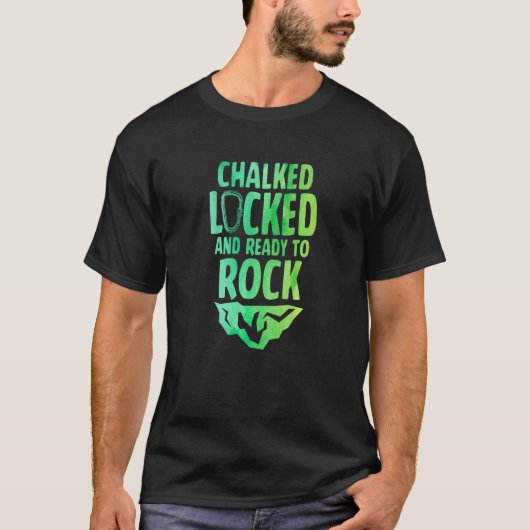 Chalked Locked And Ready To Rock Rock Climber Boul T-shirt (Voorkant)
