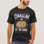 Challah op Ya Meisje Grappige Chanoeka Eten Chanoe T-shirt<br><div class="desc">Challah op Ya Meisje Grappige Chanoeka Eten Chanoeka</div>