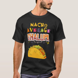 Chalupa Lover Chalupas Gift Mexican Food Tacos Nac T-shirt