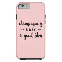 CHAMPAGNE IS ALTIJD EEN GOED IDEE TOUGH iPhone 6 HOESJE