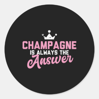 Champagne is altijd het antwoord ronde sticker