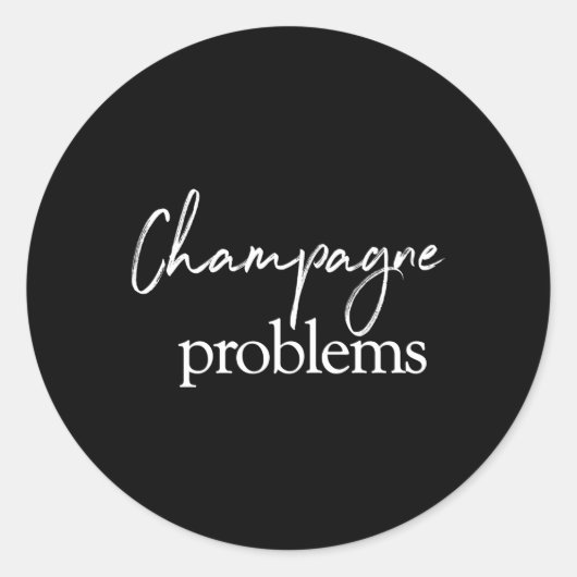 Champagne Problemen Quote Ronde Sticker (Voorkant)