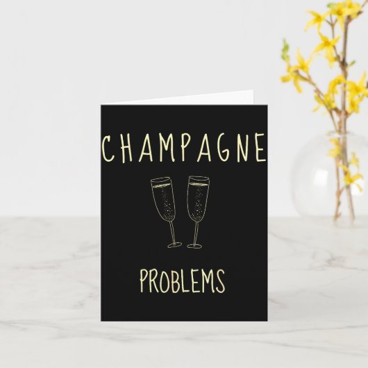 Champagne Problems - For Funny Novelty Meme Life Kaart (Gele Bloem)