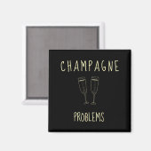Champagne Problems - For Funny Novelty Meme Life Magneet (Voorkant / Achterkant)