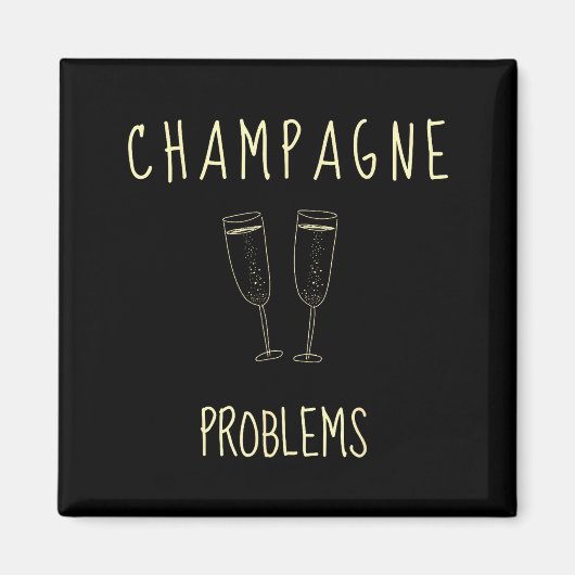 Champagne Problems - For Funny Novelty Meme Life Magneet (Voorkant)