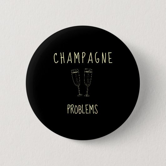 Champagne Problems - For Funny Novelty Meme Life Ronde Button 5,7 Cm (Voorkant)