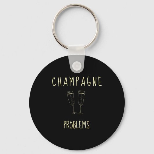 Champagne Problems - For Funny Novelty Meme Life Sleutelhanger (Voorkant)