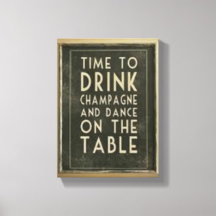 CHAMPAGNE: "TIJD OM TE DRINKEN EN DANKZIJ DE TABEL CANVAS AFDRUK