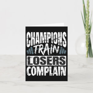Champions Train Losers Comclear Bodybuilding Fitne Kaart