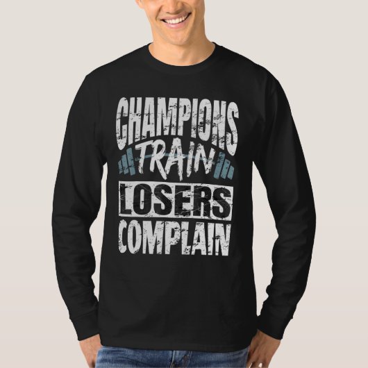Champions Train Losers Comclear Bodybuilding Fitne T-shirt (Voorkant)