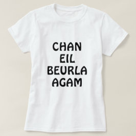 Chan eil Beurla , ik spreek geen Engels T-shirt