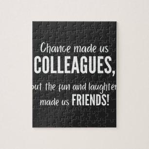 Chance made us colleagues, but the fun and laught legpuzzel