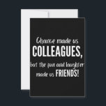 Chance made us colleagues, but the fun and laught notitiekaartje<br><div class="desc">Chance made us colleagues,  but the fun and laughter made us friends! May peace,  health and happiness be with you in every walk of your life. Farewell!</div>