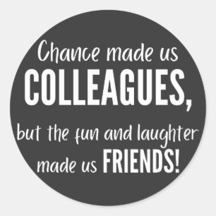 Chance made us colleagues, but the fun and laught ronde sticker