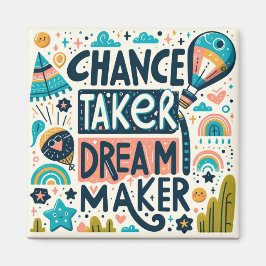 Chance Taker Dream Maker Magneet