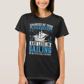 Chances Of Your Survival Are Less In Sailing But H T-shirt (Voorkant)