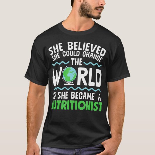 Change This World So She Became Nutritionist T-shirt (Voorkant)