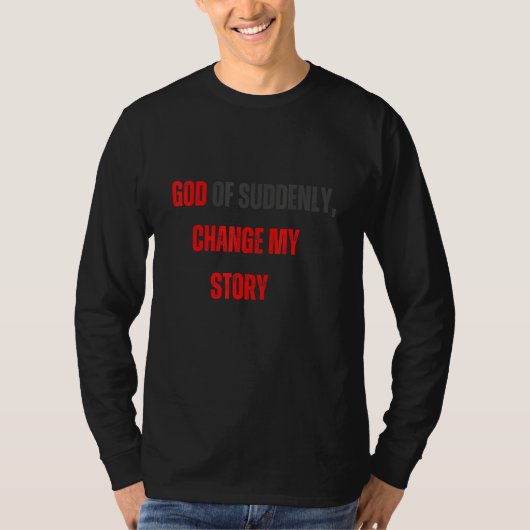 Changed What God cannot do does not exist NSPPD Pr T-shirt (Voorkant)