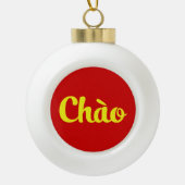 Chào / Hallo ~ Vietnam / Vietnamees / Tiapng Vioot Keramische Bal Ornament (Voorkant)
