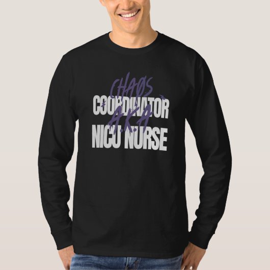 Chaos Coordinator A K A NICU Nurse T-shirt (Voorkant)