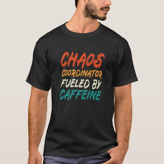 Chaos-coördinator gevoed door cafeïne t-shirt (Voorkant)
