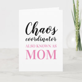 Chaos Coordinator kent ook mam Moederdag Kaart