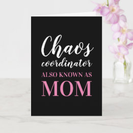 Chaos Coordinator kent ook mam Moederdag Kaart