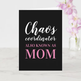Chaos Coordinator kent ook mam Moederdag Kaart
