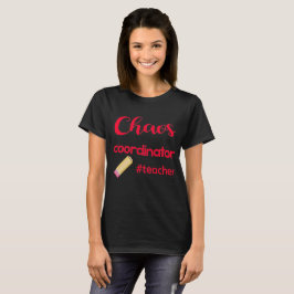 Chaos Coordinator - #Teacher Design T-Shirt