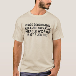 Chaos-coördinator voor een wonderwerker t-shirt