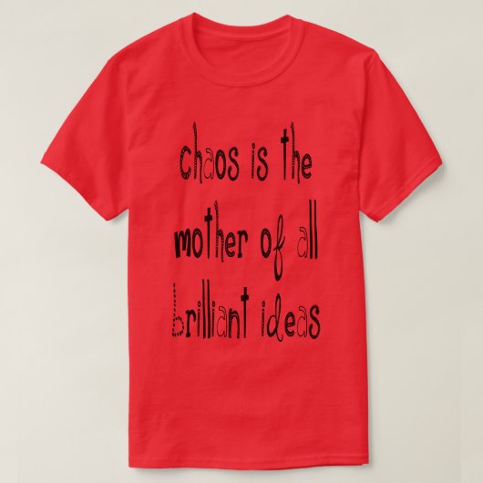 Chaos is de moeder van alle briljante ideeën Quote T-shirt (Design voorkant)