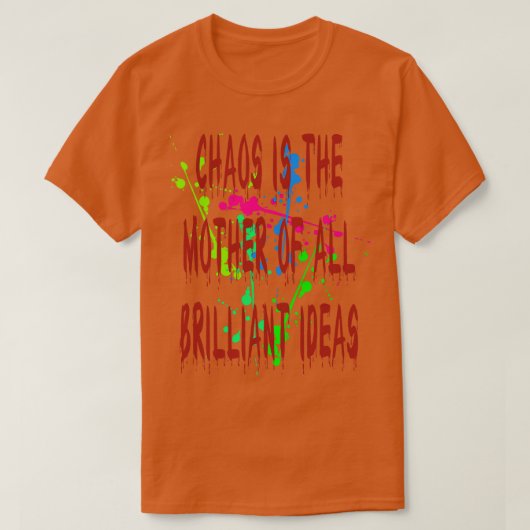 Chaos is de moeder van alle briljante ideeën t-shirt (Design voorkant)