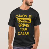 Chaos komt je kalmte brengen t-shirt (Voorkant)