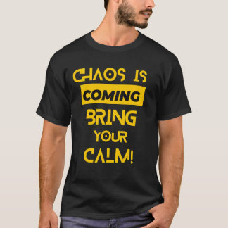 Chaos komt je kalmte brengen t-shirt