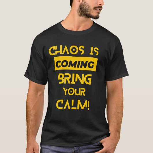 Chaos komt je kalmte brengen t-shirt (Voorkant)