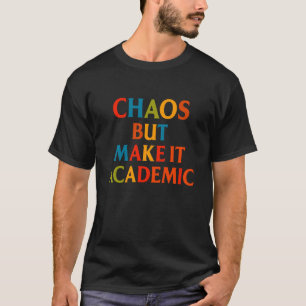 Chaos Maar Maak Het Academisch Grappig Terug Naar T-shirt