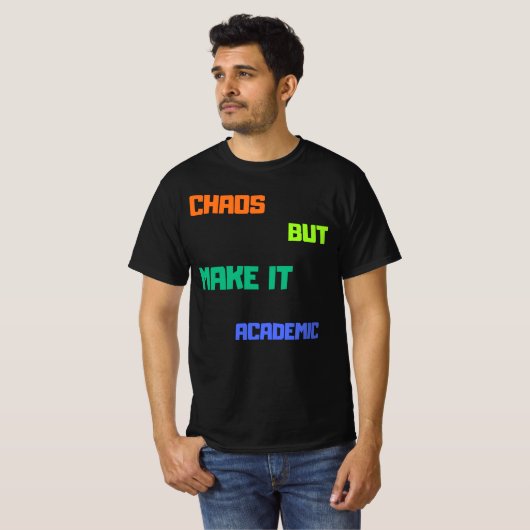 Chaos, maar maak het academisch. t-shirt (Voorkant volledig)