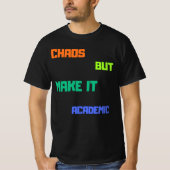 Chaos, maar maak het academisch. t-shirt (Voorkant)