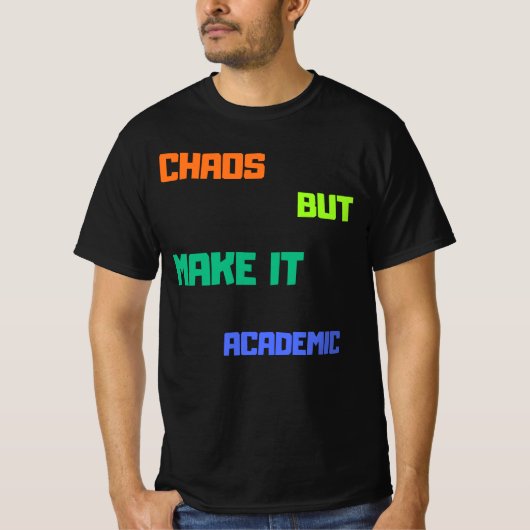 Chaos, maar maak het academisch. t-shirt (Voorkant)