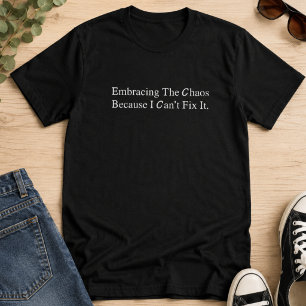 Chaos Omarmen Omdat Ik Het Niet Kan Oplossen T-shirt