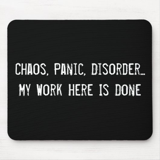 Chaos, paniek, stoornis... Mijn werk hier is klaar Muismat (Voorkant)