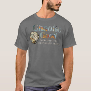 Chaotic Good Intences Questionable Methods T-shirt