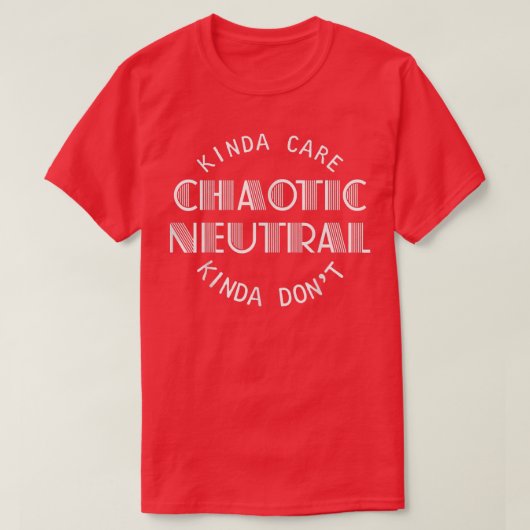 Chaotic Neutral Alignment Kinda Care Kinda Dont Fu T-shirt (Design voorkant)