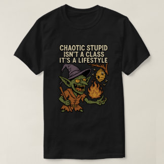 Chaotic Stupid is geen klasse, het is een levensst T-shirt