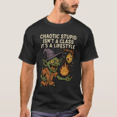 Chaotic Stupid is geen klasse, het is een levensst T-shirt (Voorkant)