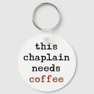 chaplain heeft koffie nodig sleutelhanger